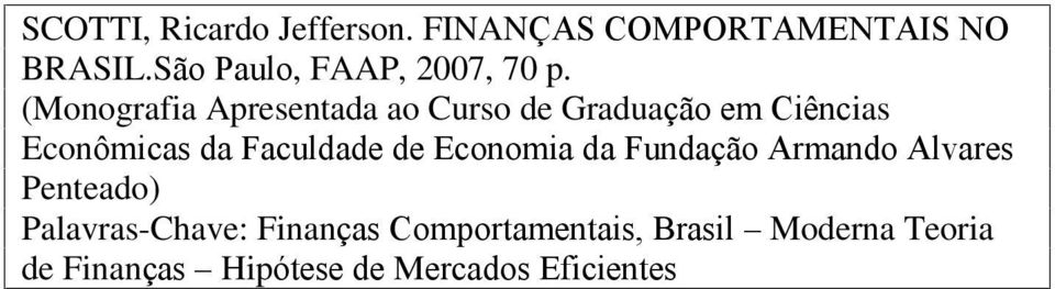 (Monografia Apresentada ao Curso de Graduação em Ciências Econômicas da Faculdade