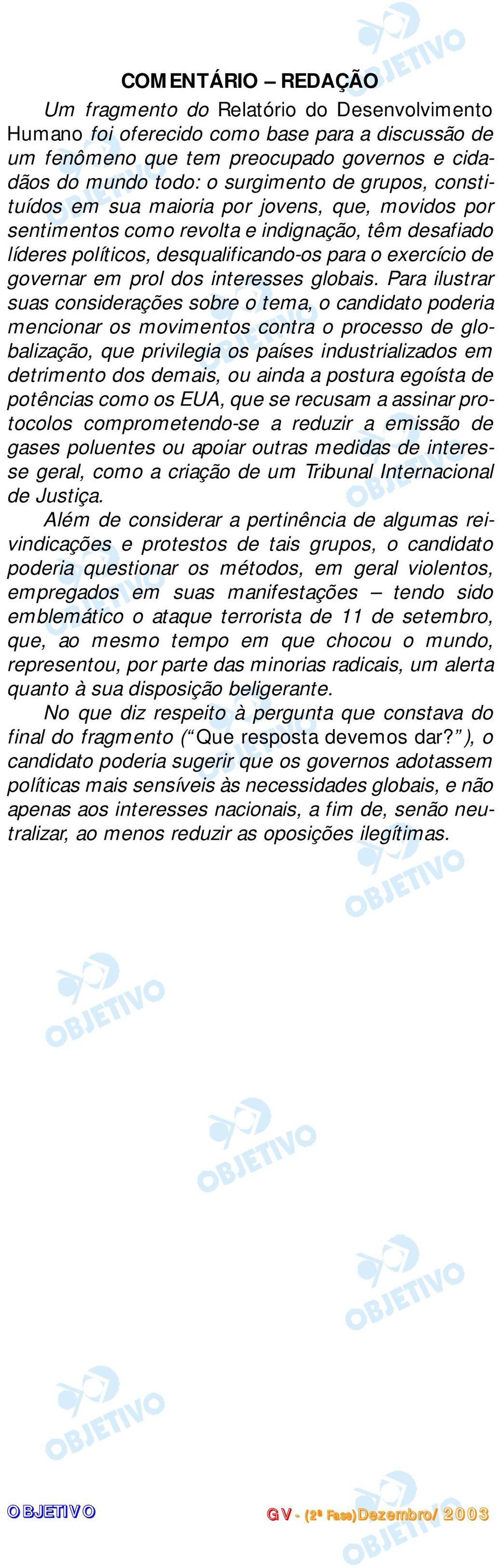 Para ilusrar suas considerações sobre o ema, o candidao poderia mencionar os movimenos conra o processo de globalização, que privilegia os países indusrializados em derimeno dos demais, ou ainda a