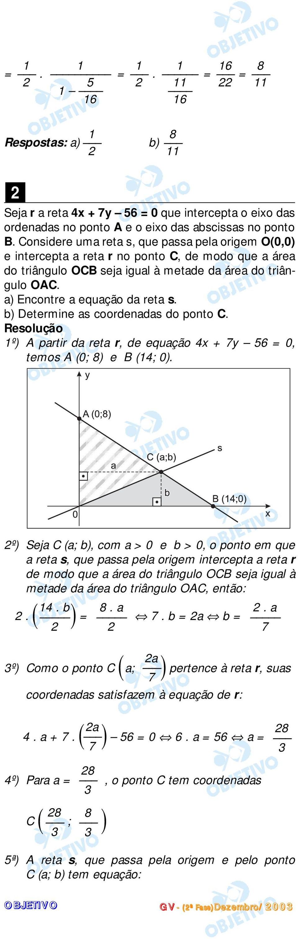 b) Deermine as coordenadas do pono C. º) A parir da rea r, de equação 4x + 7y 56 = 0, emos A (0; 8) e B (4; 0).