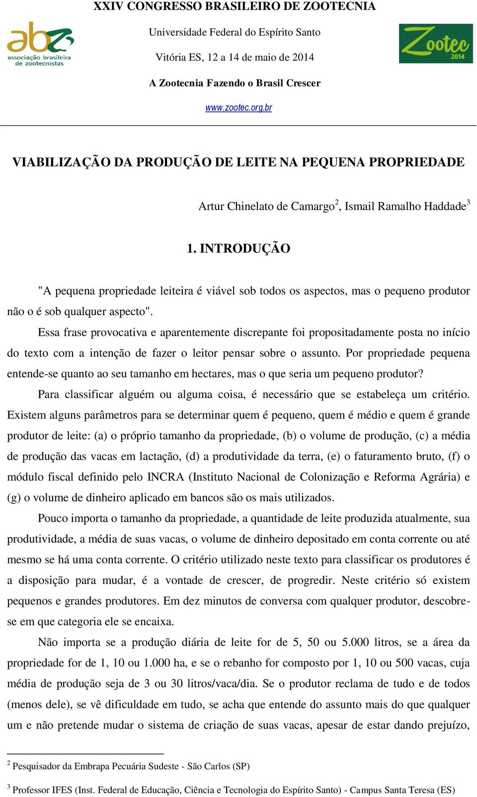 Essa frase provocativa e aparentemente discrepante foi propositadamente posta no início do texto com a intenção de fazer o leitor pensar sobre o assunto.