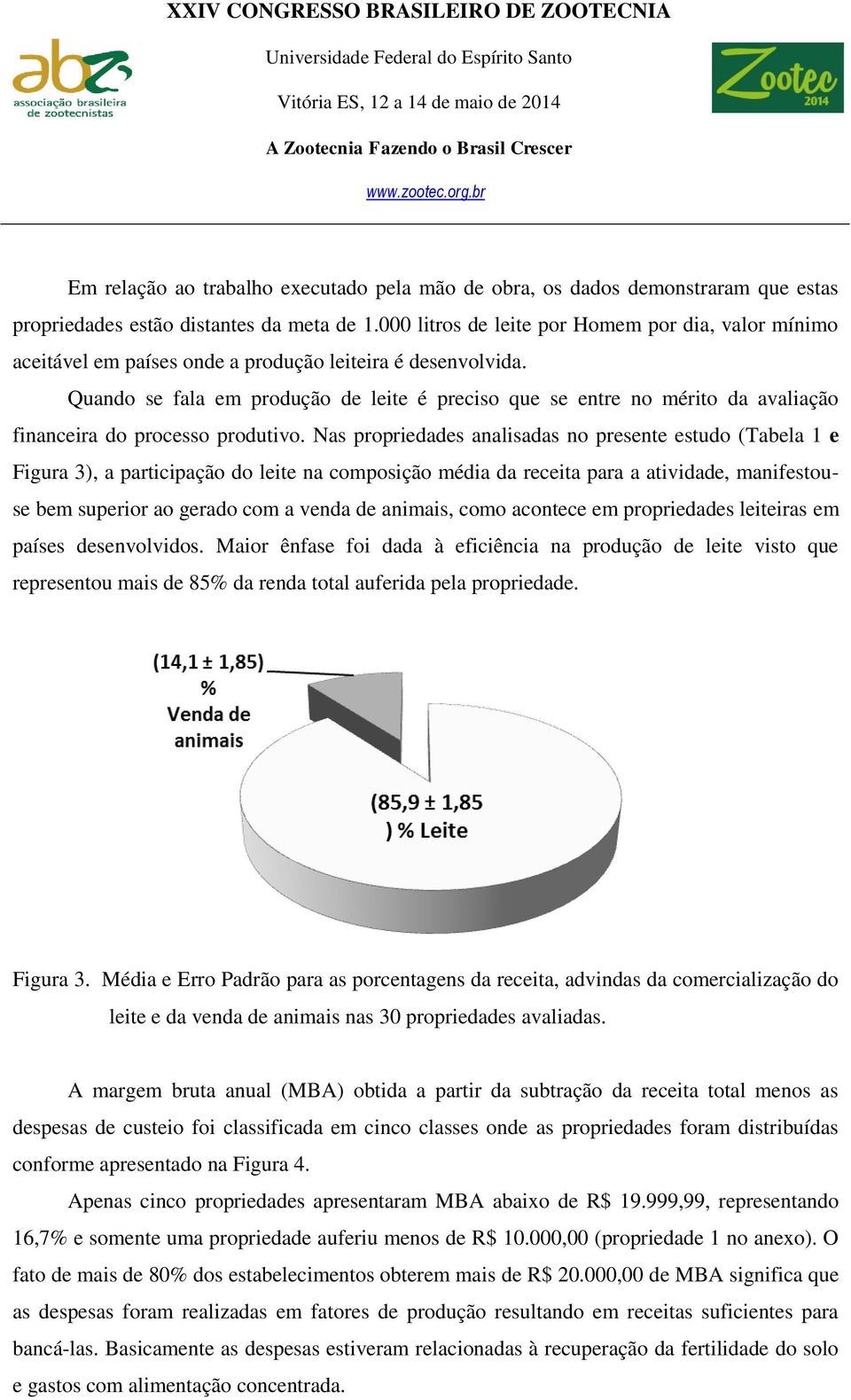 Quando se fala em produção de leite é preciso que se entre no mérito da avaliação financeira do processo produtivo.