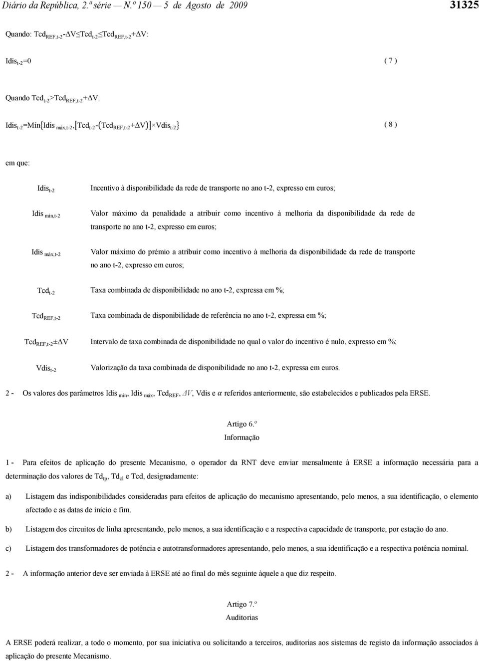 ) Idis t-2 Incentivo à disponibilidade da rede de transporte no ano t-2, expresso em euros; Idis mín,t-2 Valor máximo da penalidade a atribuir como incentivo à melhoria da disponibilidade da rede de