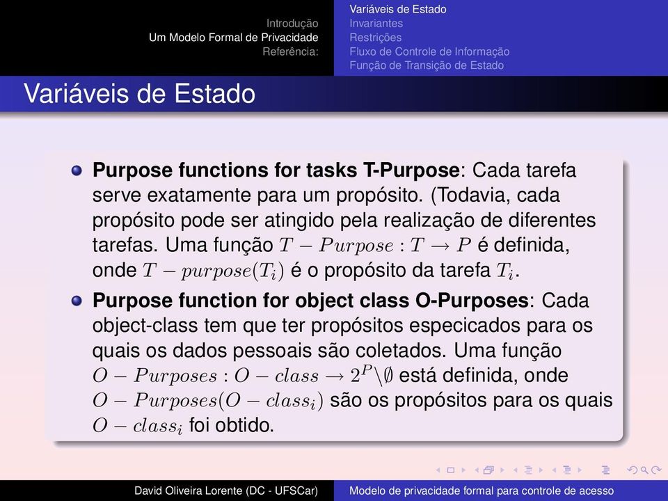 Uma função T P urpose : T P é definida, onde T purpose(t i ) é o propósito da tarefa T i.