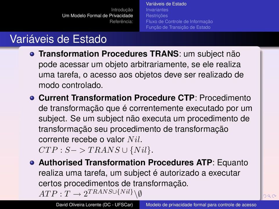 Se um subject não executa um procedimento de transformação seu procedimento de transformação corrente recebe o valor Nil. CT P : S > T RANS {Nil}.