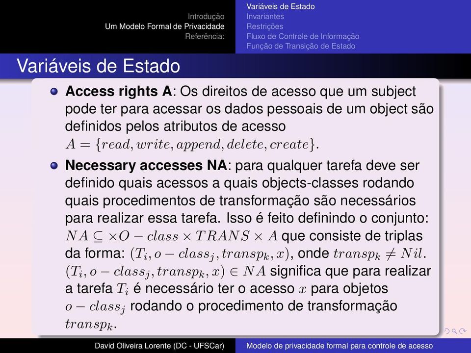 Necessary accesses NA: para qualquer tarefa deve ser definido quais acessos a quais objects-classes rodando quais procedimentos de transformação são necessários para