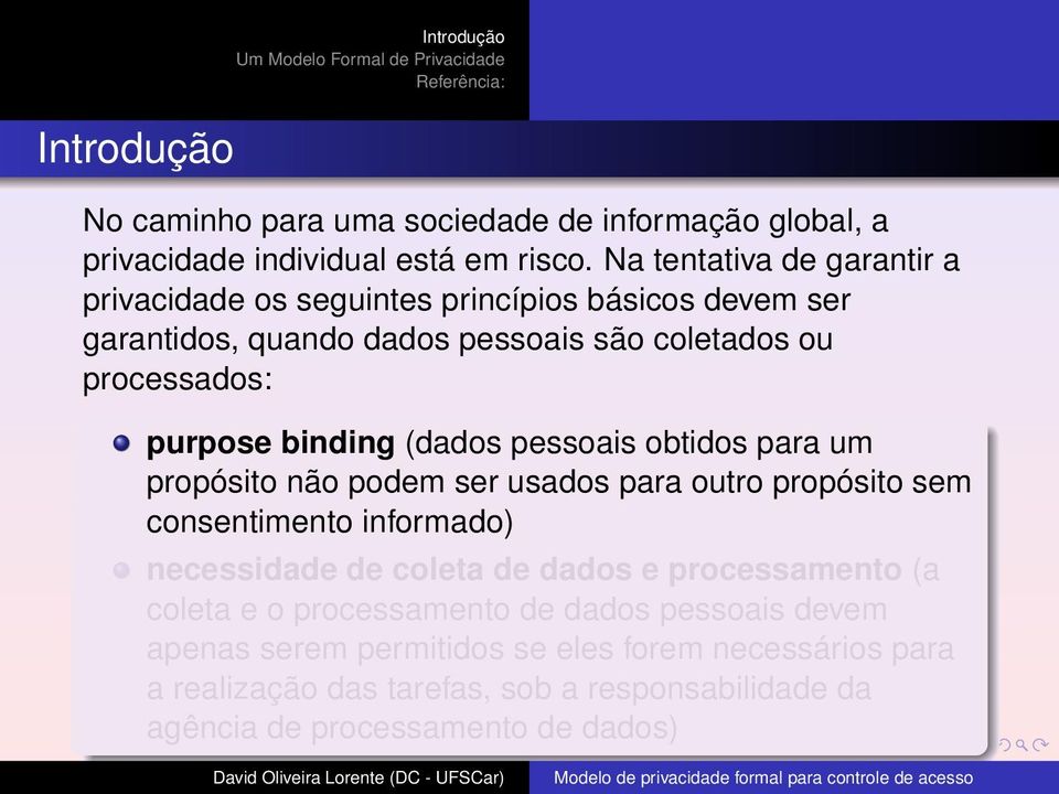 binding (dados pessoais obtidos para um propósito não podem ser usados para outro propósito sem consentimento informado) necessidade de coleta de dados e