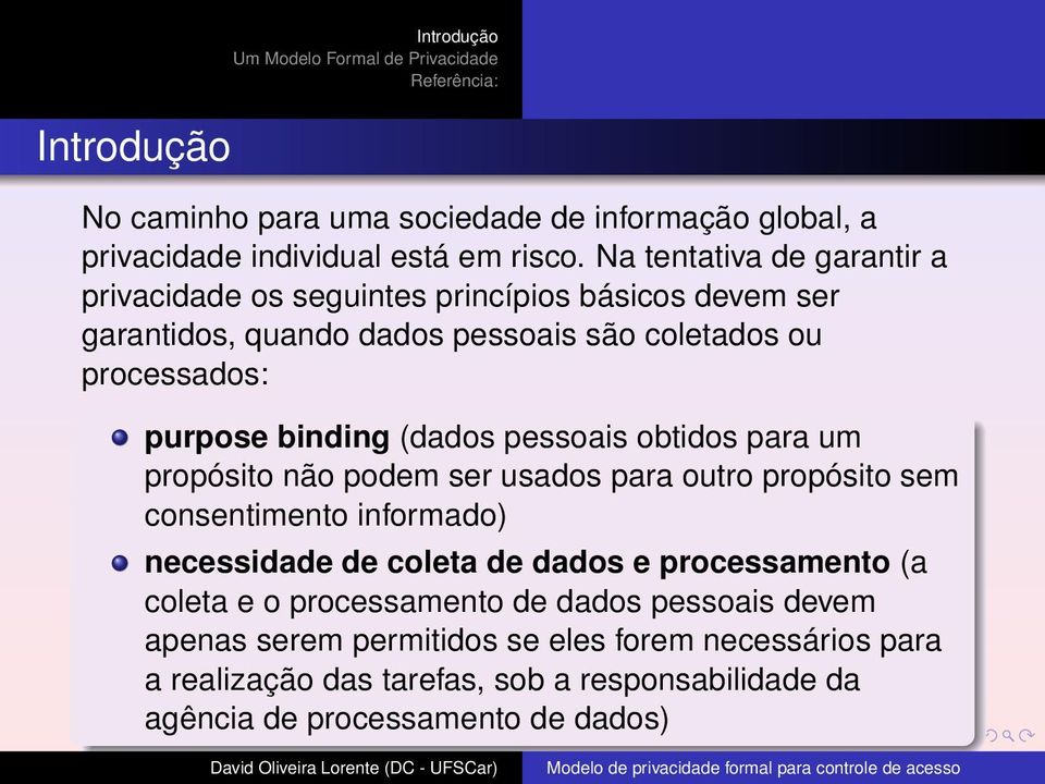 binding (dados pessoais obtidos para um propósito não podem ser usados para outro propósito sem consentimento informado) necessidade de coleta de dados e