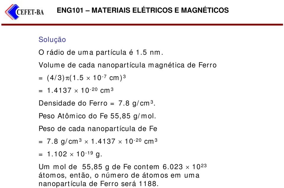 4137 10-20 cm 3 Densidade do Ferro = 7.8 g/cm 3. Peso Atômico do Fe 55,85 g/mol.