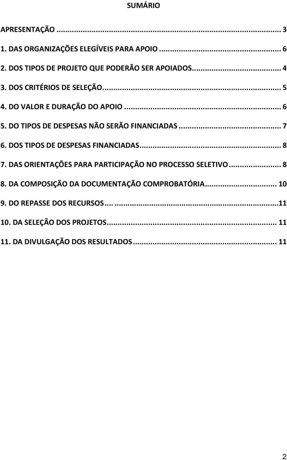 DOS TIPOS DE DESPESAS FINANCIADAS... 8 7. DAS ORIENTAÇÕES PARA PARTICIPAÇÃO NO PROCESSO SELETIVO... 8 8.