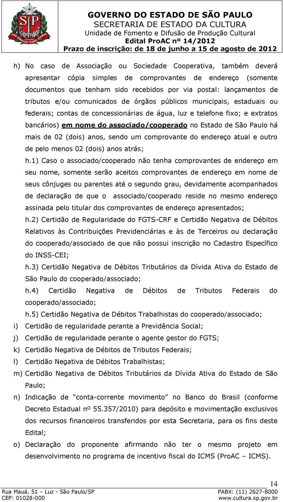 de São Paulo há mais de 02 (dois) anos, sendo um comprovante do endereço atual e outro de pelo menos 02 (dois) anos atrás; h.