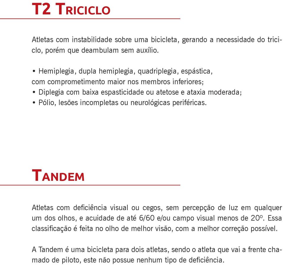 lesões incompletas ou neurológicas periféricas.