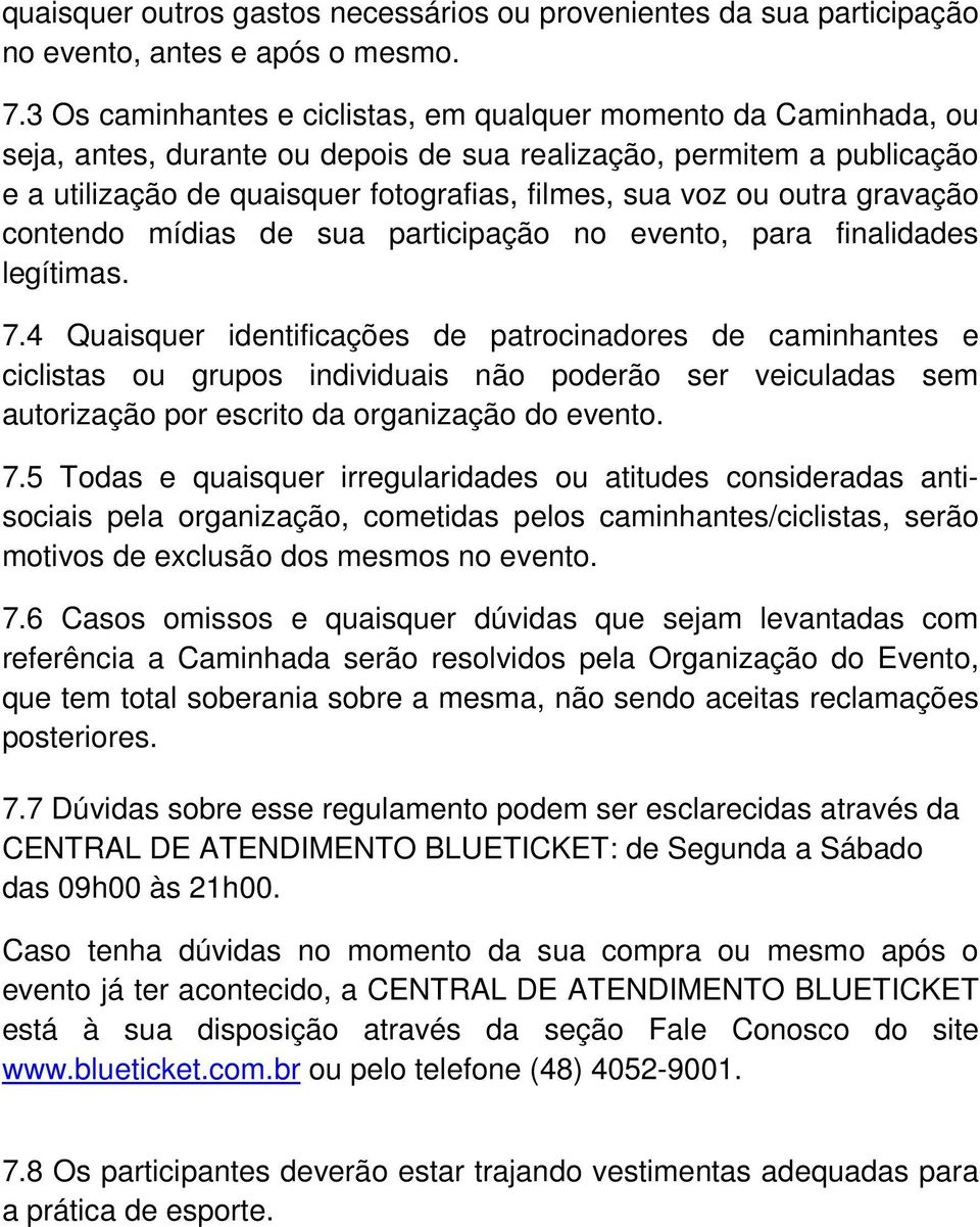 outra gravação contendo mídias de sua participação no evento, para finalidades legítimas. 7.