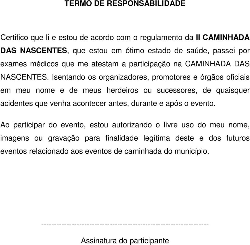 Isentando os organizadores, promotores e órgãos oficiais em meu nome e de meus herdeiros ou sucessores, de quaisquer acidentes que venha acontecer antes, durante e após o