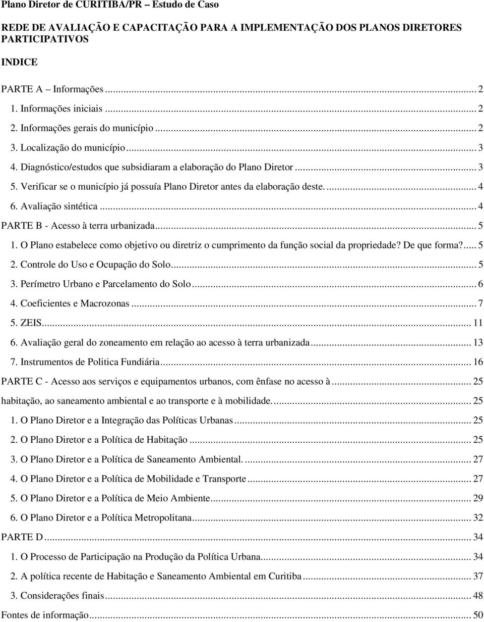 Verificar se o município já possuía Plano Diretor antes da elaboração deste.... 4 6. Avaliação sintética... 4 PARTE B - Acesso à terra urbanizada... 5 1.