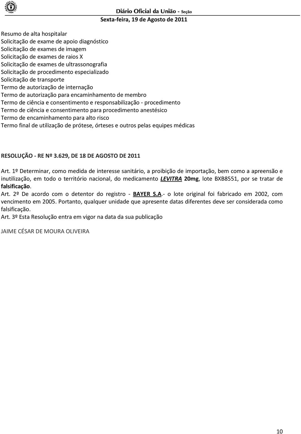 procedimento Termo de ciência e consentimento para procedimento anestésico Termo de encaminhamento para alto risco Termo final de utilização de prótese, órteses e outros pelas equipes médicas