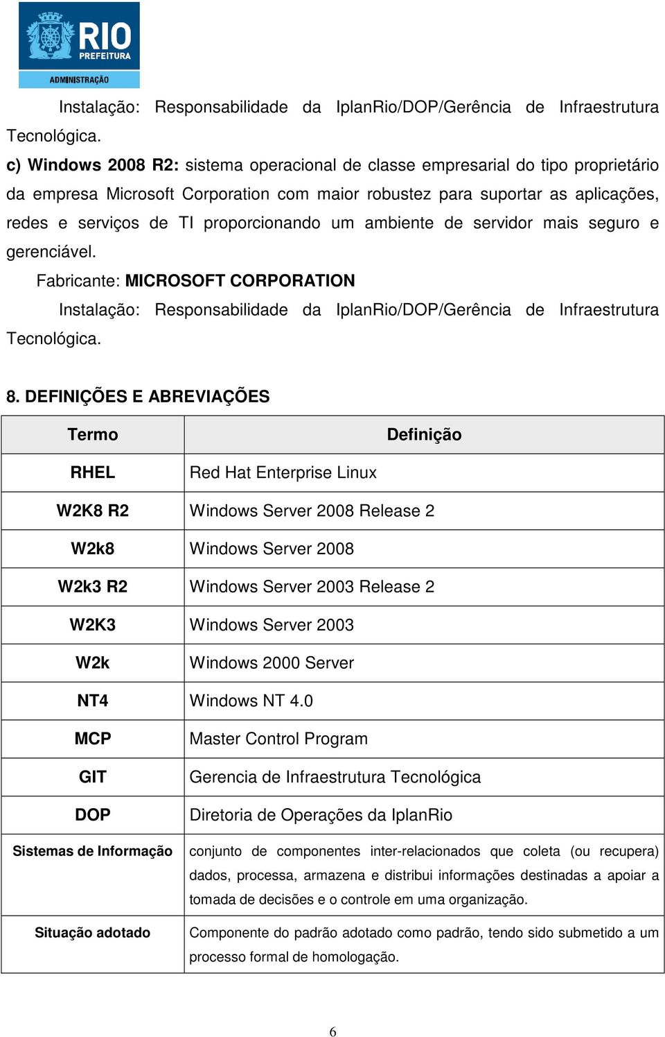 proporcionando um ambiente de servidor mais seguro e gerenciável. Fabricante: MICROSOFT CORPORATION  8.