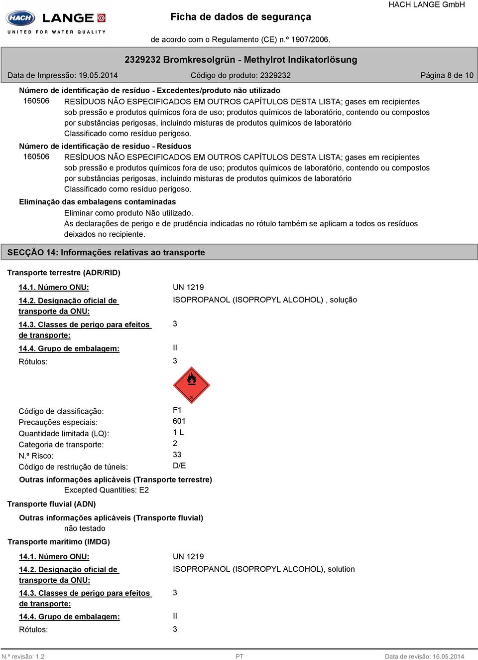 Número de identificação de resíduo - Resíduos 160506 RESÍDUOS NÃO ESPECIFICADOS EM OUTROS CAPÍTULOS DESTA LISTA; gases em recipientes sob pressão e produtos  Eliminação das embalagens contaminadas