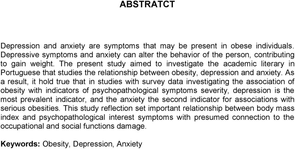 As a result, it hold true that in studies with survey data investigating the association of obesity with indicators of psychopathological symptoms severity, depression is the most prevalent