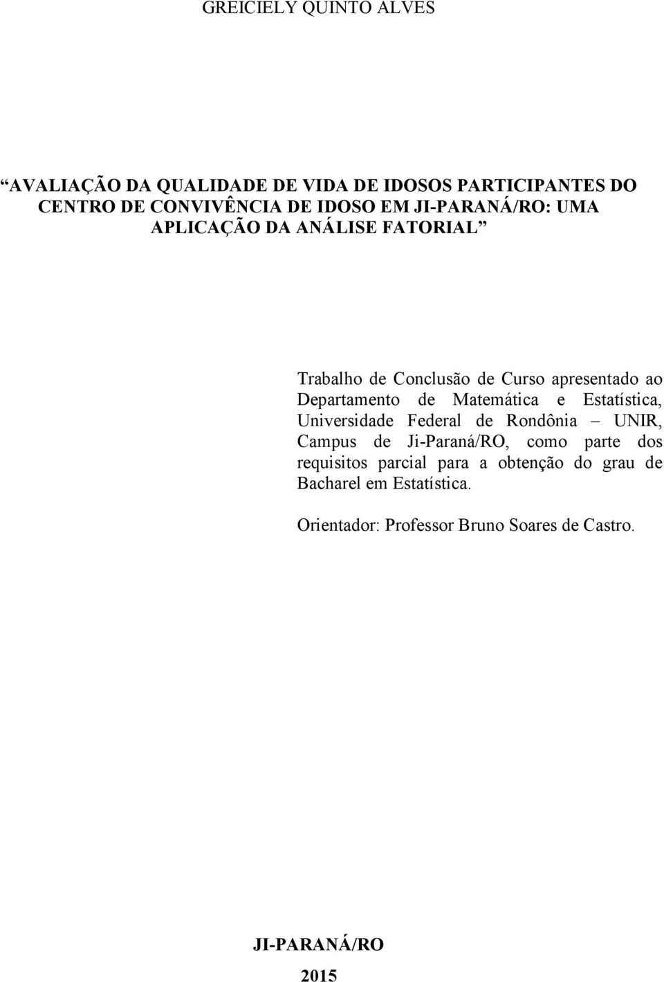 Matemática e Estatística, Universidade Federal de Rondônia UNIR, Campus de Ji-Paraná/RO, como parte dos requisitos