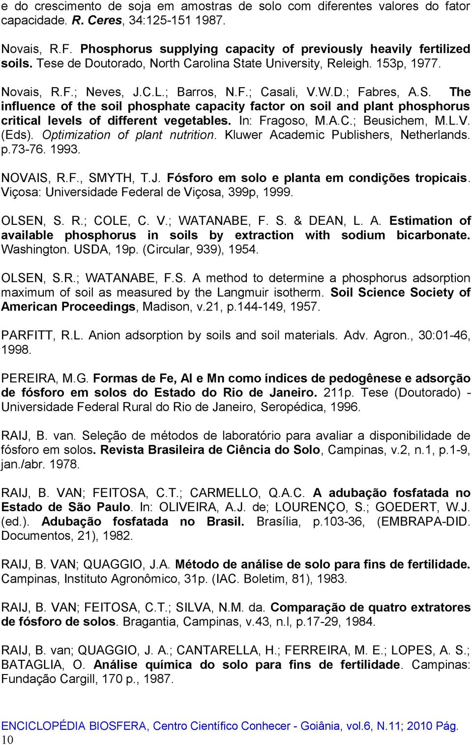 In: Fragoso, M.A.C.; Beusichem, M.L.V. (Eds). Optimization of plant nutrition. Kluwer Academic Publishers, Netherlands. p.73-76. 1993. NOVAIS, R.F., SMYTH, T.J.