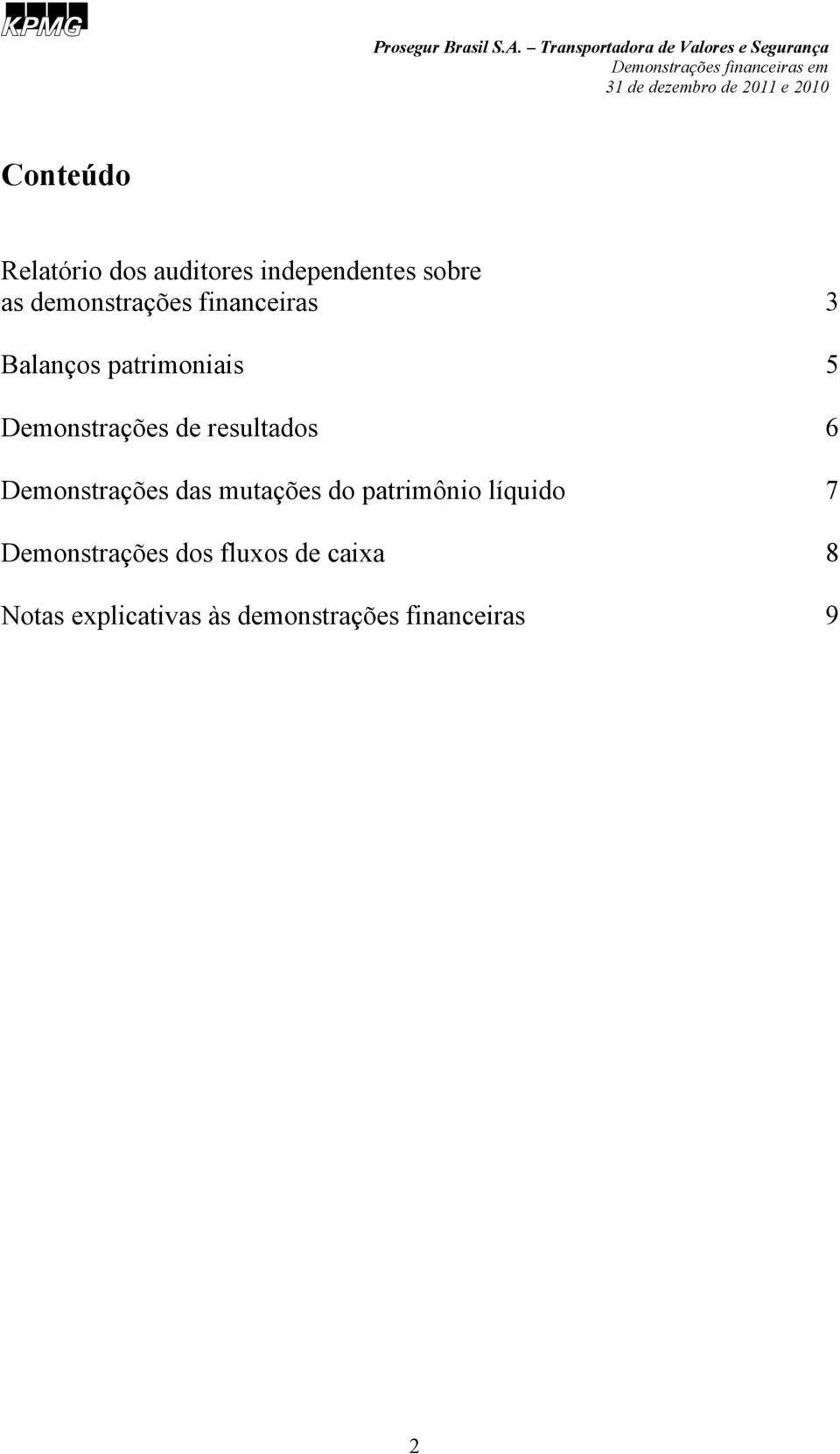 resultados 6 Demonstrações das mutações do patrimônio líquido 7