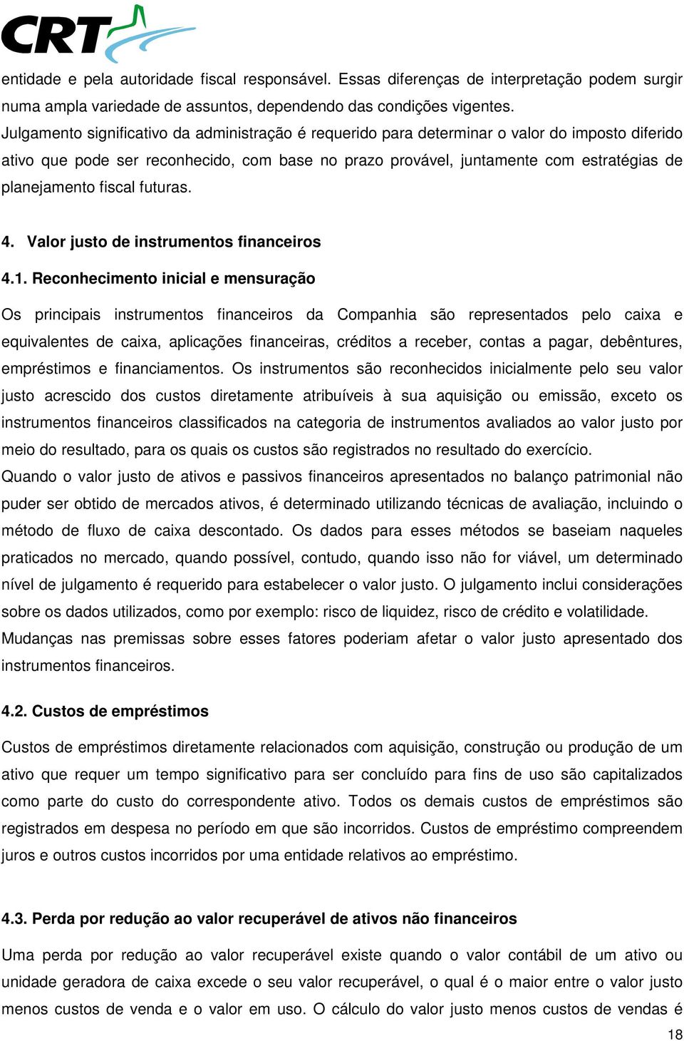 planejamento fiscal futuras. 4. Valor justo de instrumentos financeiros 4.1.