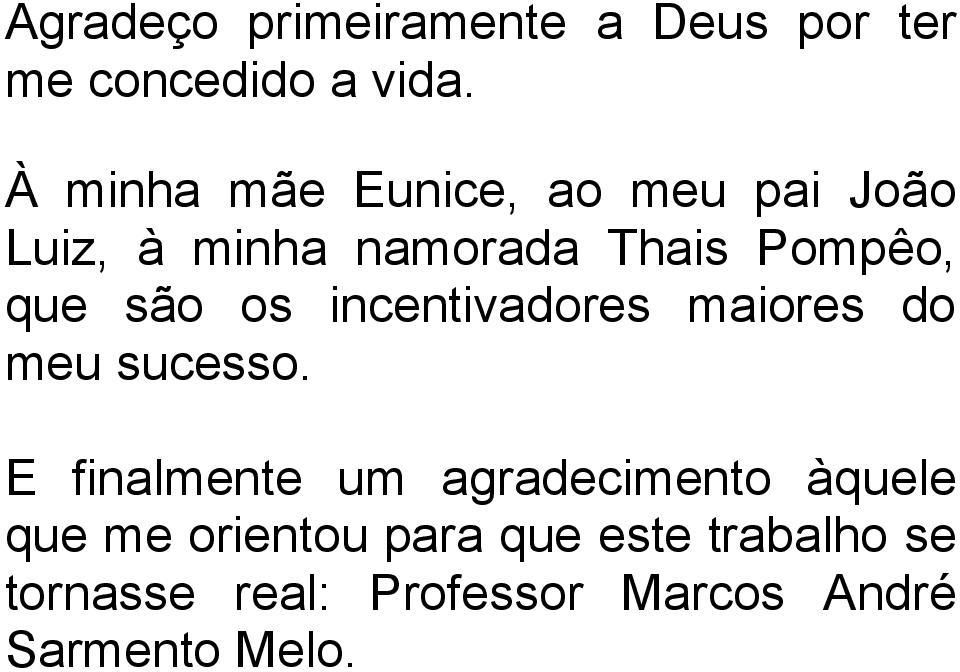 são os incentivadores maiores do meu sucesso.