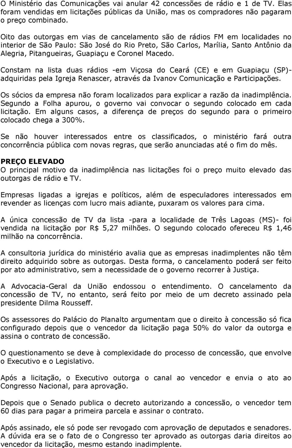 Coronel Macedo. Constam na lista duas rádios -em Viçosa do Ceará (CE) e em Guapiaçu (SP)- adquiridas pela Igreja Renascer, através da Ivanov Comunicação e Participações.