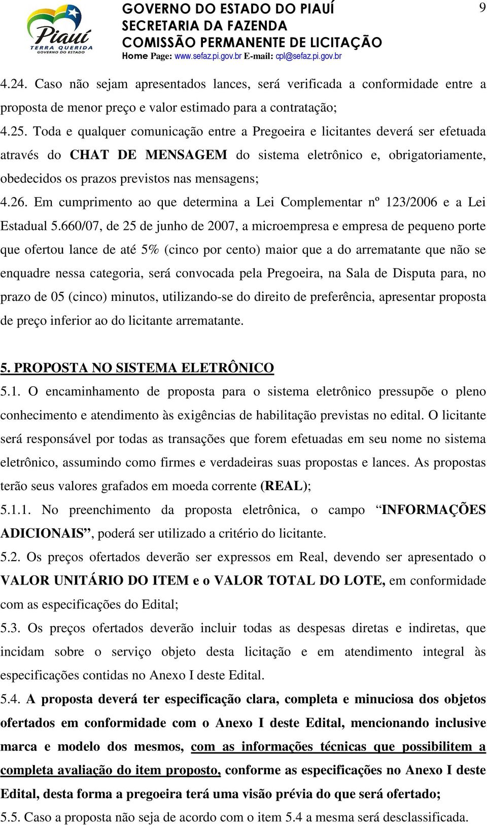 26. Em cumprimento ao que determina a Lei Complementar nº 123/2006 e a Lei Estadual 5.