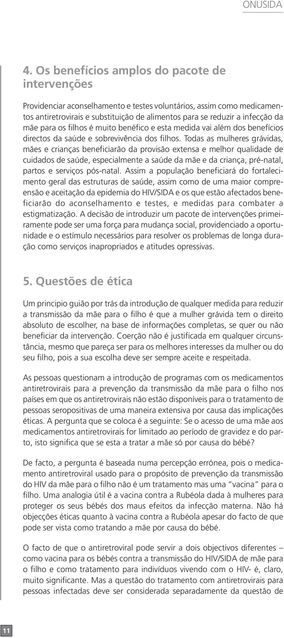 para os filhos é muito benéfico e esta medida vai além dos benefícios directos da saúde e sobrevivência dos filhos.