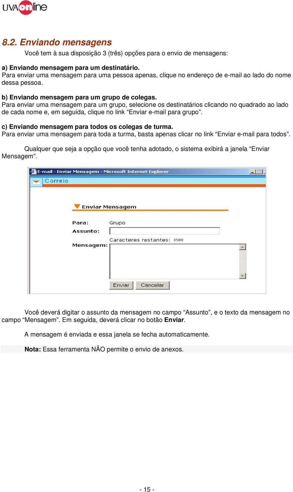 Para enviar uma mensagem para um grupo, selecione os destinatários clicando no quadrado ao lado de cada nome e, em seguida, clique no link Enviar e-mail para grupo.