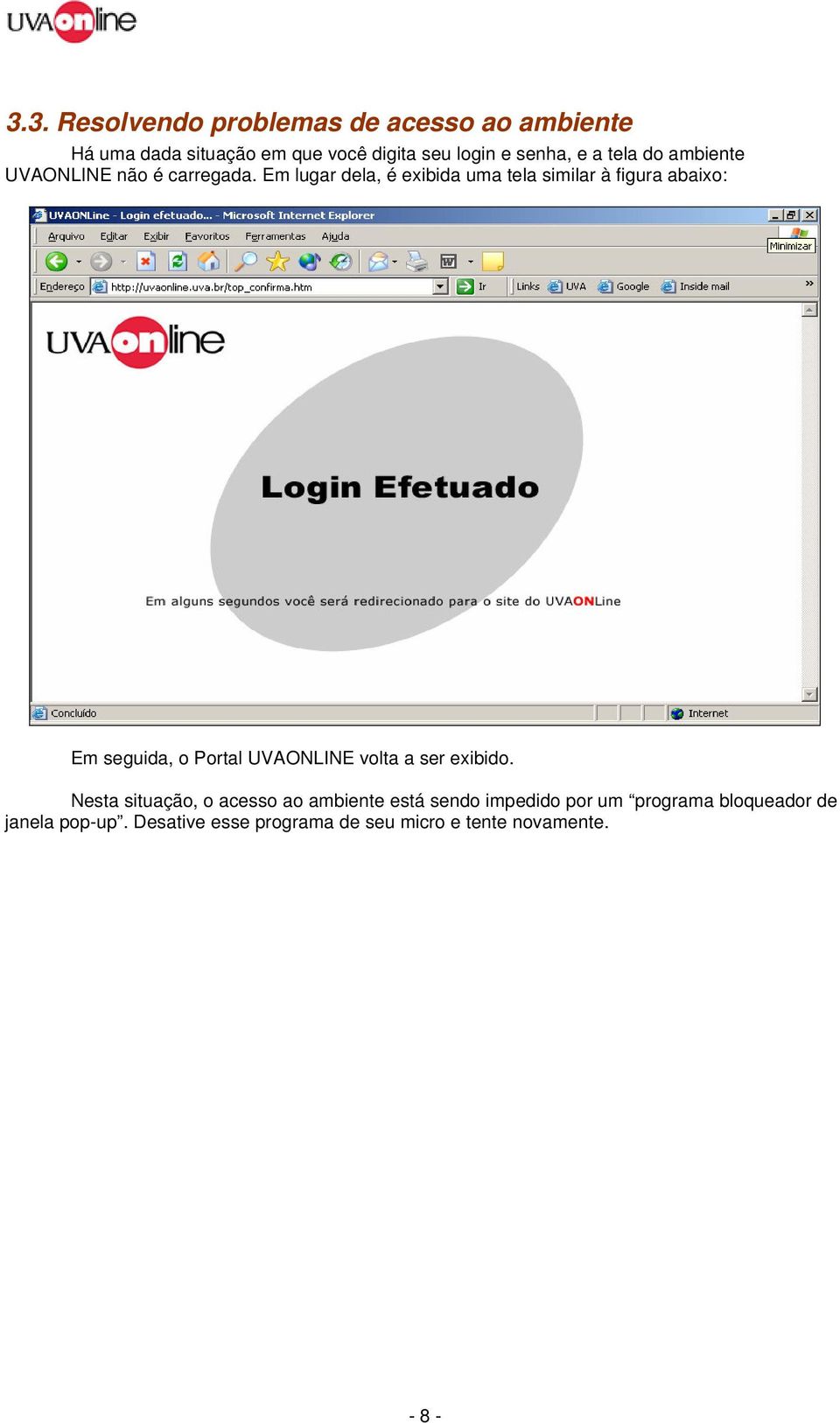 Em lugar dela, é exibida uma tela similar à figura abaixo: Em seguida, o Portal UVAONLINE volta a ser