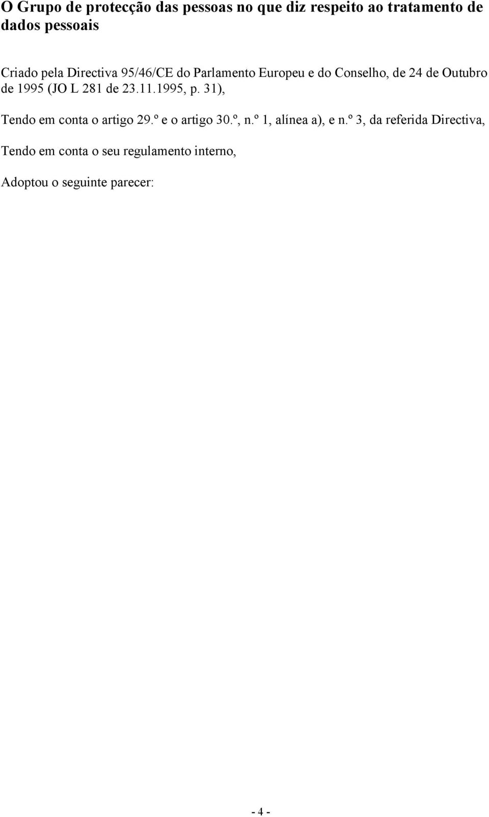 de 23.11.1995, p. 31), Tendo em conta o artigo 29.º e o artigo 30.º, n.º 1, alínea a), e n.