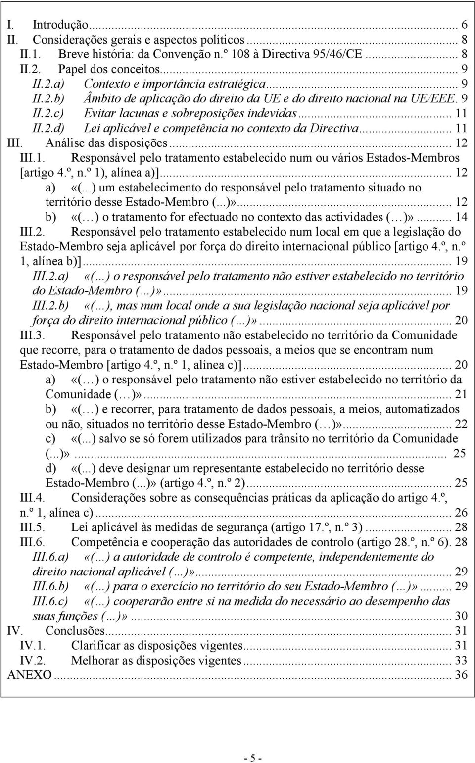 .. 11 III. Análise das disposições... 12 III.1. Responsável pelo tratamento estabelecido num ou vários Estados-Membros [artigo 4.º, n.º 1), alínea a)]... 12 a) «(.