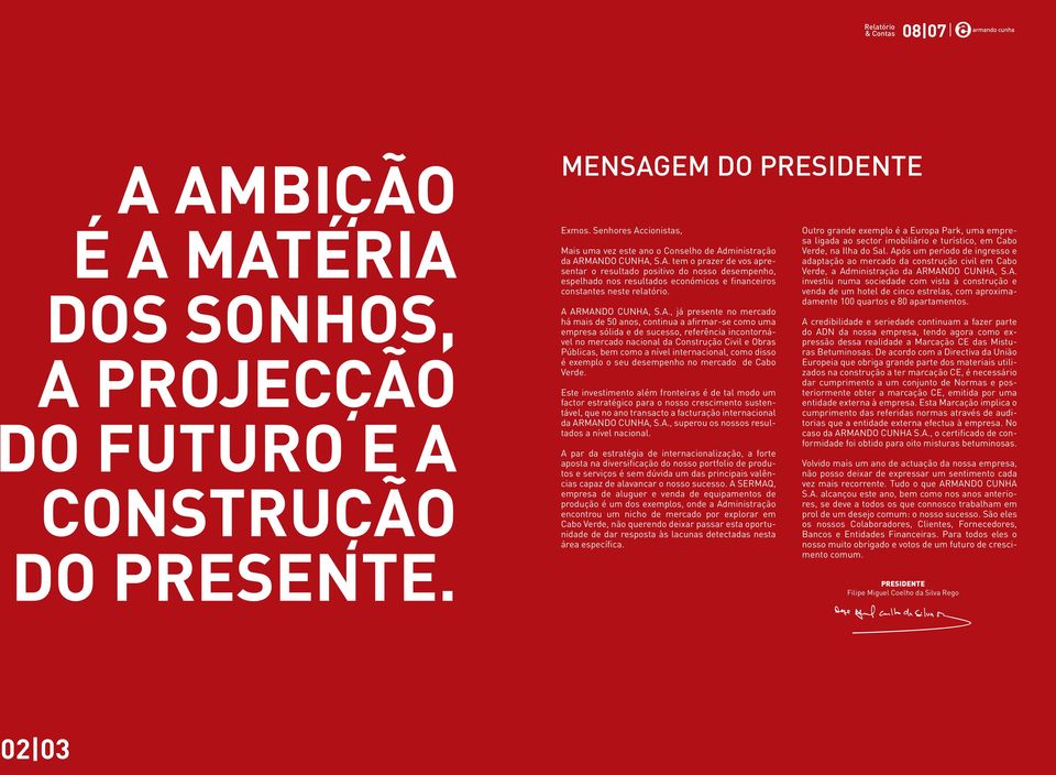 Públicas, bem como a nível internacional, como disso é exemplo o seu desempenho no mercado de Cabo Verde.