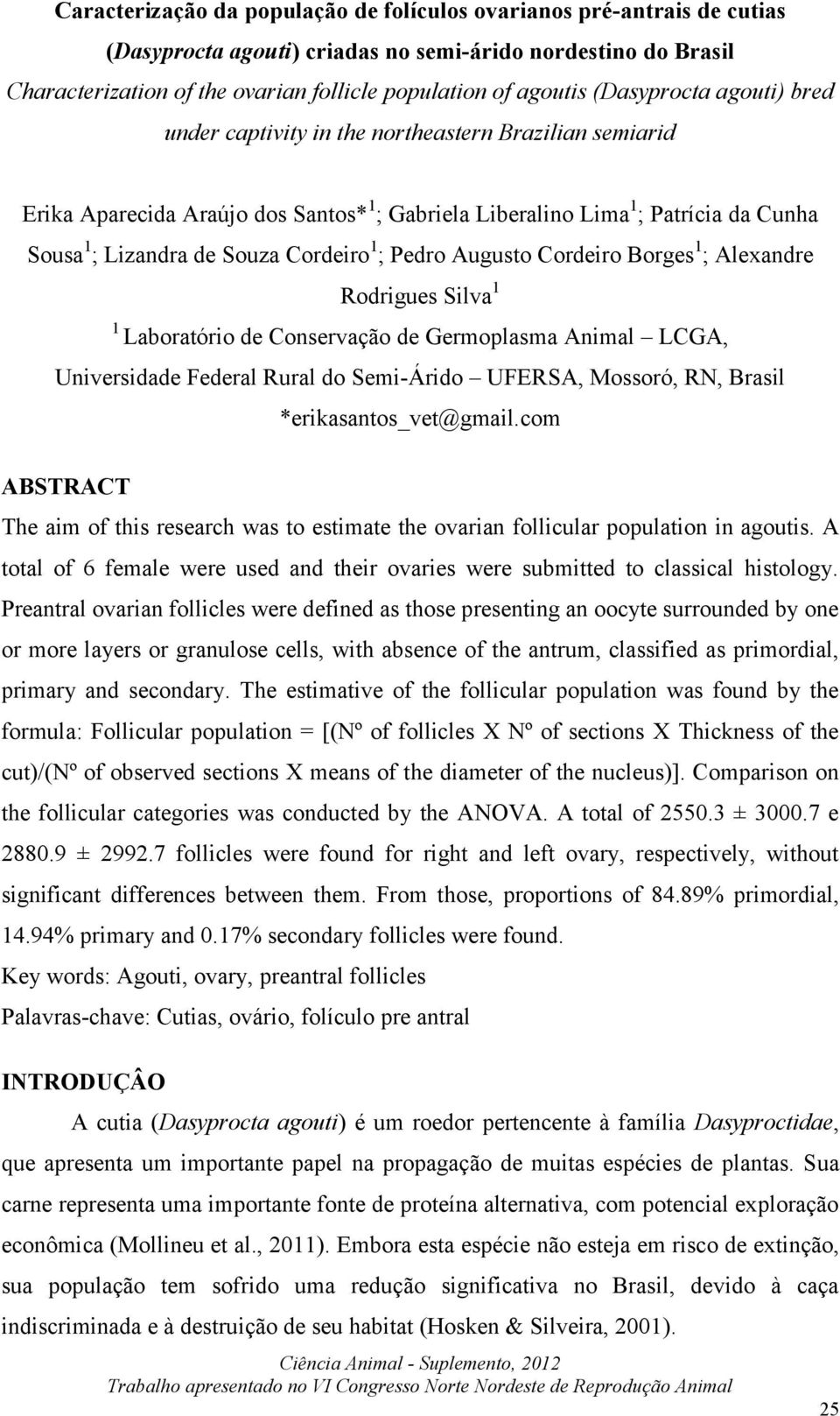 Cordeiro 1 ; Pedro Augusto Cordeiro Borges 1 ; Alexandre Rodrigues Silva 1 1 Laboratório de Conservação de Germoplasma Animal LCGA, Universidade Federal Rural do Semi-Árido UFERSA, Mossoró, RN,