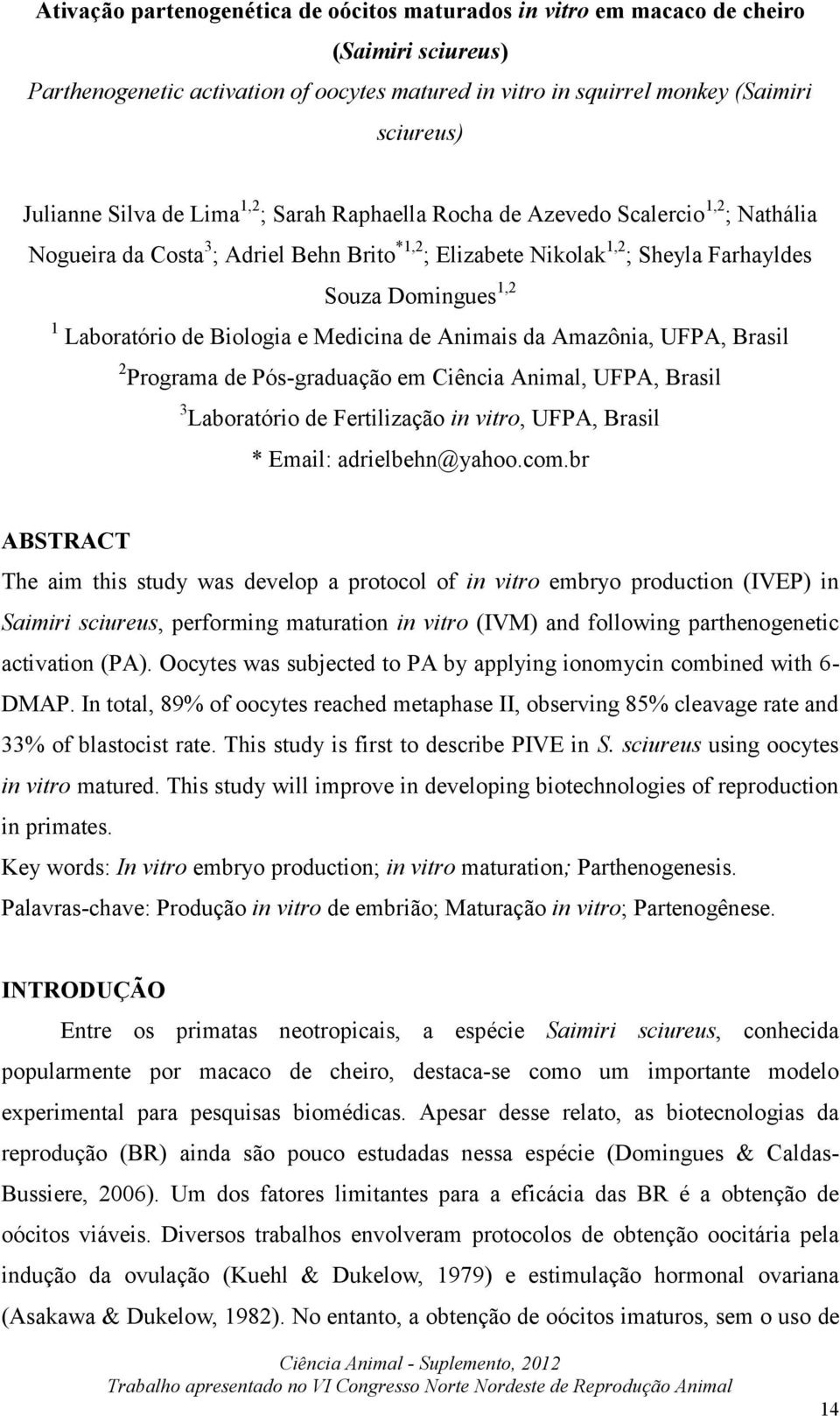 Laboratório de Biologia e Medicina de Animais da Amazônia, UFPA, Brasil 2 Programa de Pós-graduação em Ciência Animal, UFPA, Brasil 3 Laboratório de Fertilização in vitro, UFPA, Brasil * Email: