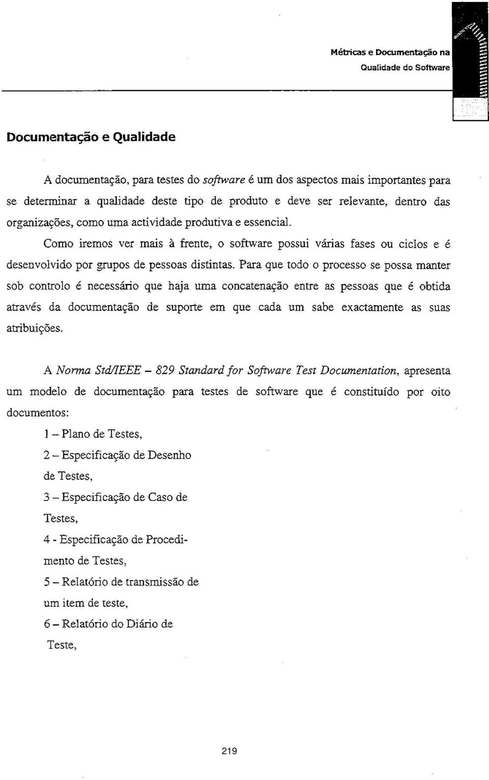 actividade produtiva e essencial. Como iremos ver mais frente, o software possui vias fases ou ciclos e desenvolvido pol grupos de pessoas distintas.