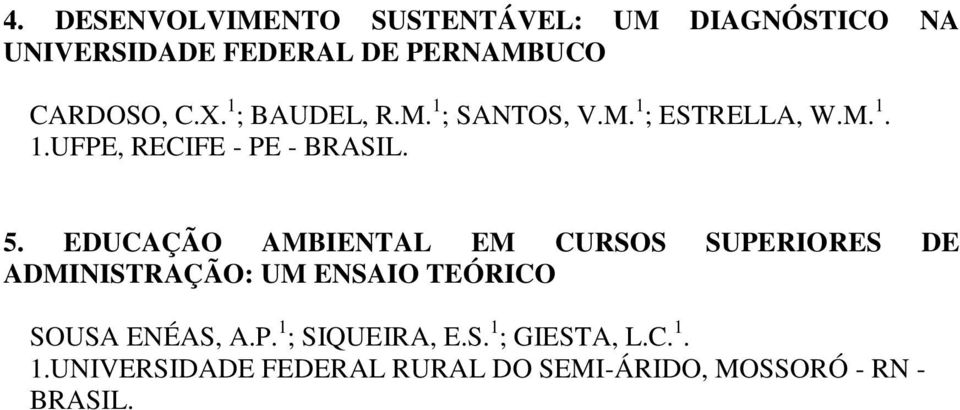 EDUCAÇÃO AMBIENTAL EM CURSOS SUPERIORES DE ADMINISTRAÇÃO: UM ENSAIO TEÓRICO SOUSA ENÉAS, A.P. 1 ; SIQUEIRA, E.