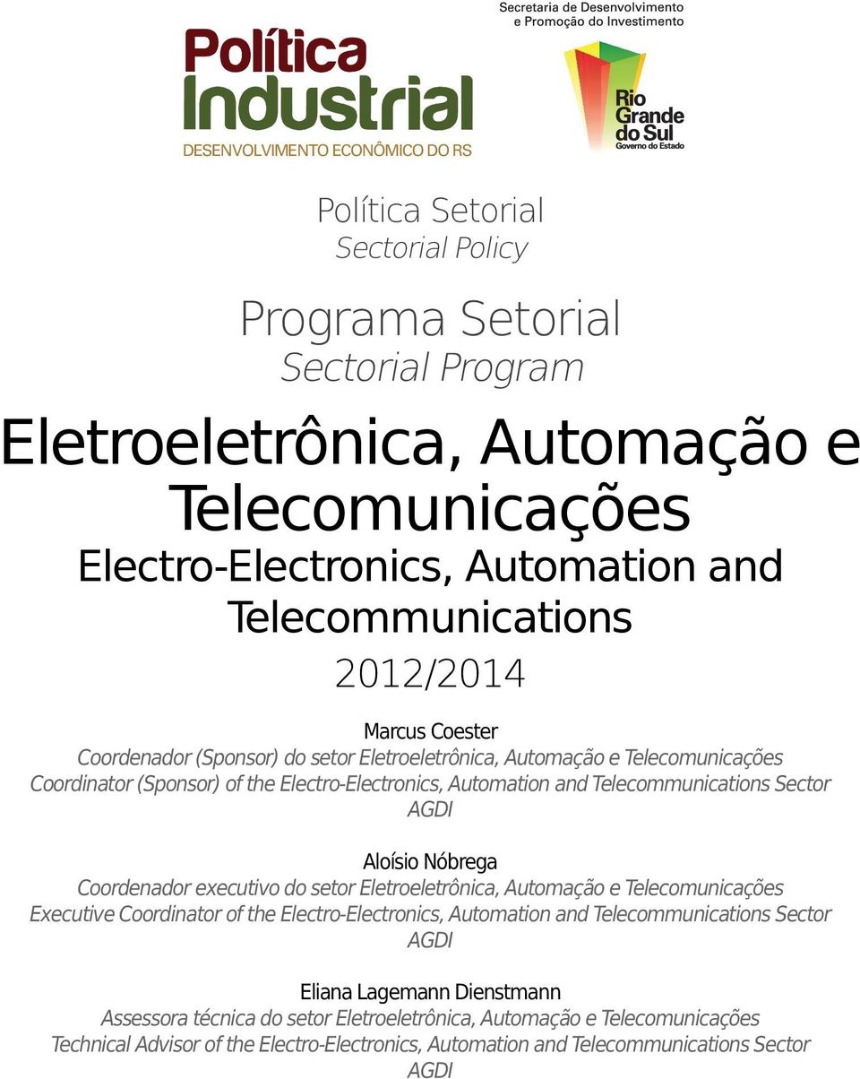 Telecommunications Sector AGDI Aloísio Nóbrega Coordenador executivo do setor Eletroeletrônica, Automação e Telecomunicações Executive Coordinator of the Electro-Electronics, Automation and