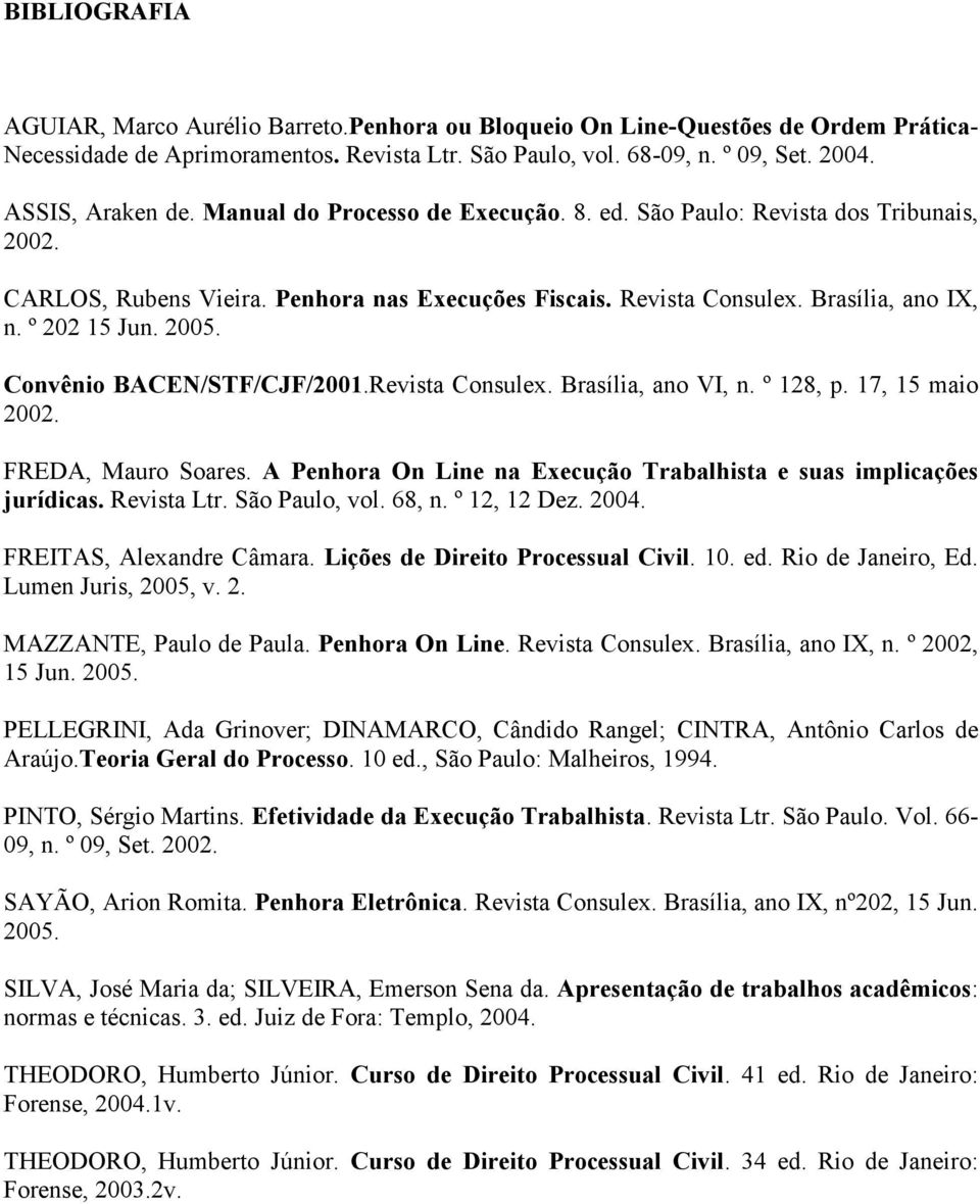 º 202 15 Jun. 2005. Convênio BACEN/STF/CJF/2001.Revista Consulex. Brasília, ano VI, n. º 128, p. 17, 15 maio 2002. FREDA, Mauro Soares.