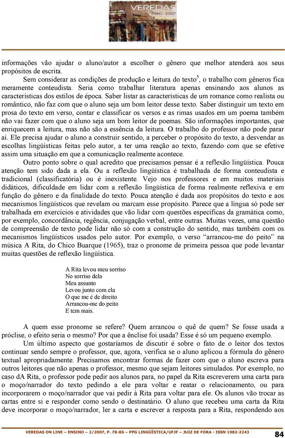 Seria como trabalhar literatura apenas ensinando aos alunos as características dos estilos de época.