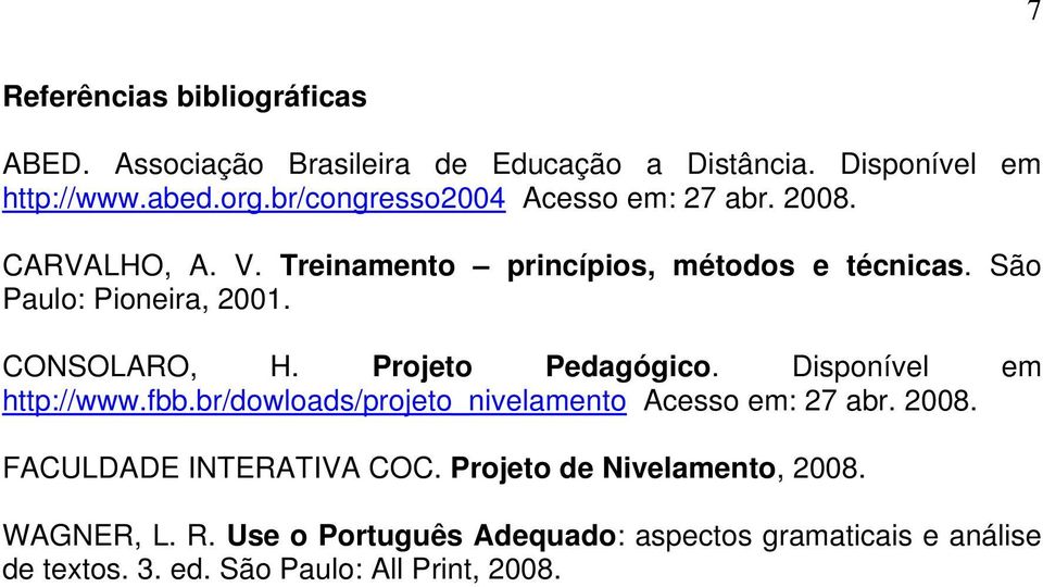 CONSOLARO, H. Projeto Pedagógico. Disponível em http://www.fbb.br/dowloads/projeto_nivelamento Acesso em: 27 abr. 2008.