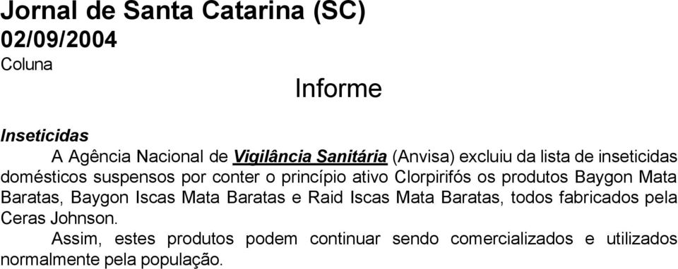 produtos Baygon Mata Baratas, Baygon Iscas Mata Baratas e Raid Iscas Mata Baratas, todos fabricados pela