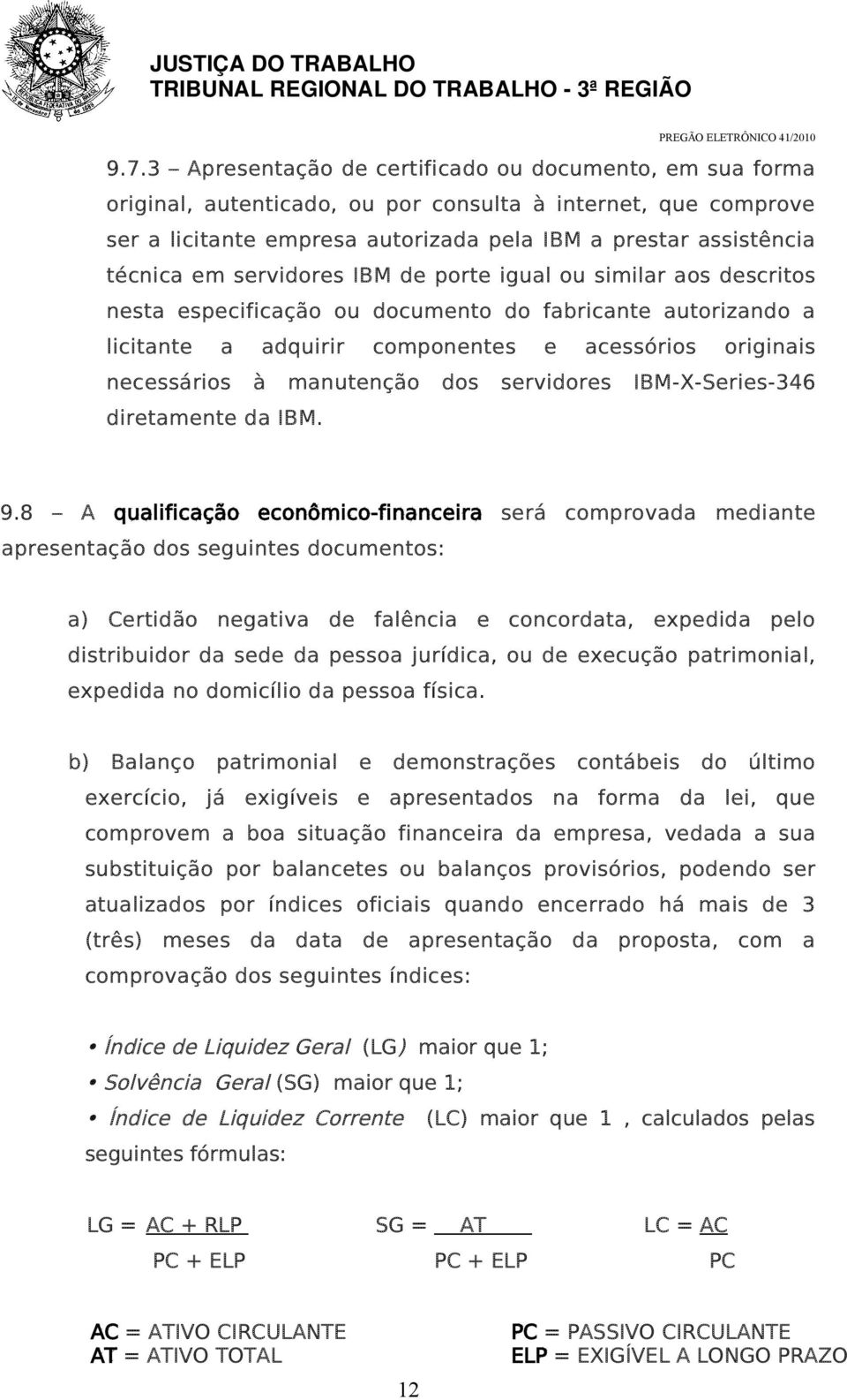 dos servidores IBM-X-Series-346 diretamente da IBM. 9.