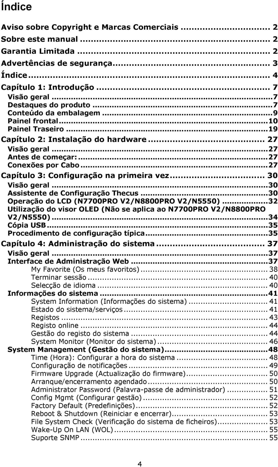 ..27 Capítulo 3: Configuração na primeira vez... 30 Visão geral...30 Assistente de Configuração Thecus...30 Operação do LCD (N7700PRO V2/N8800PRO V2/N5550).