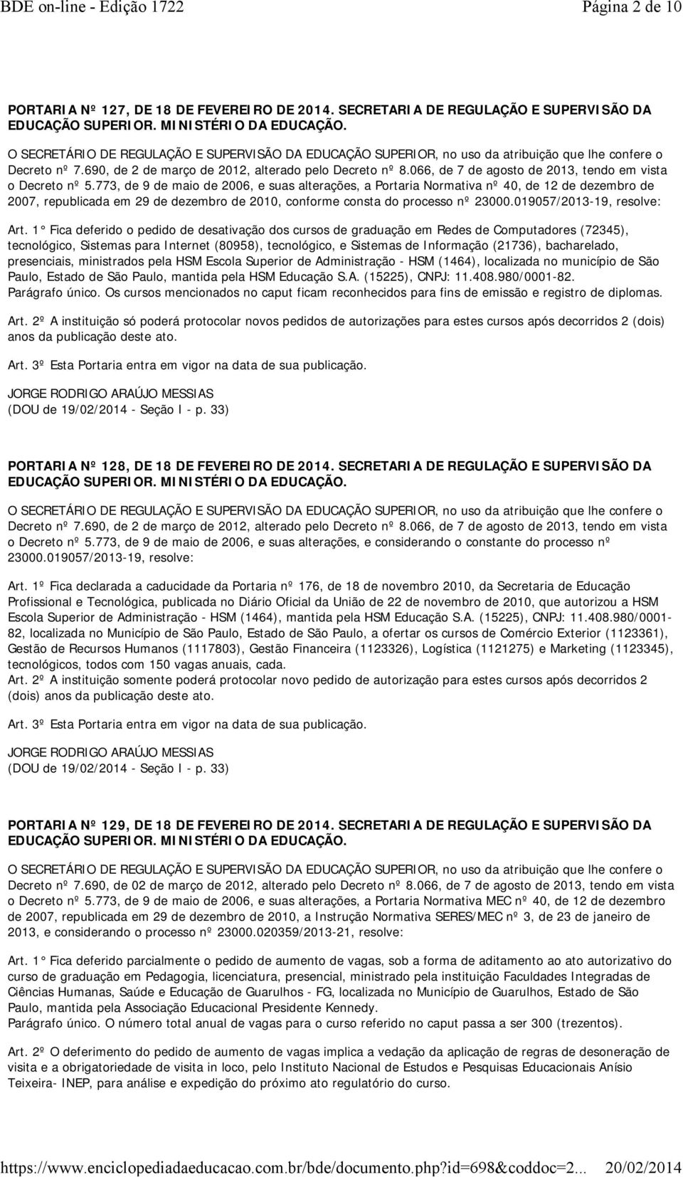 773, de 9 de maio de 2006, e suas alterações, a Portaria Normativa nº 40, de 12 de dezembro de 2007, republicada em 29 de dezembro de 2010, conforme consta do processo nº 23000.