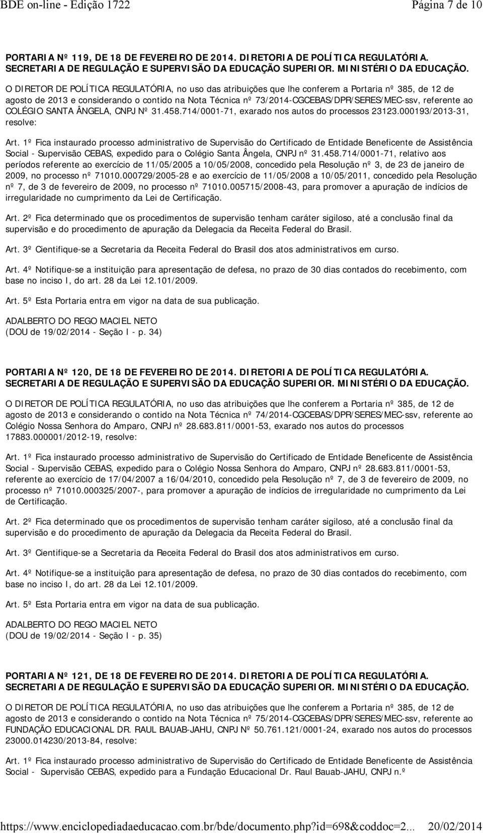 714/0001-71, exarado nos autos do processos 23123.000193/2013-31, resolve: Social - Supervisão CEBAS, expedido para o Colégio Santa Ângela, CNPJ nº 31.458.