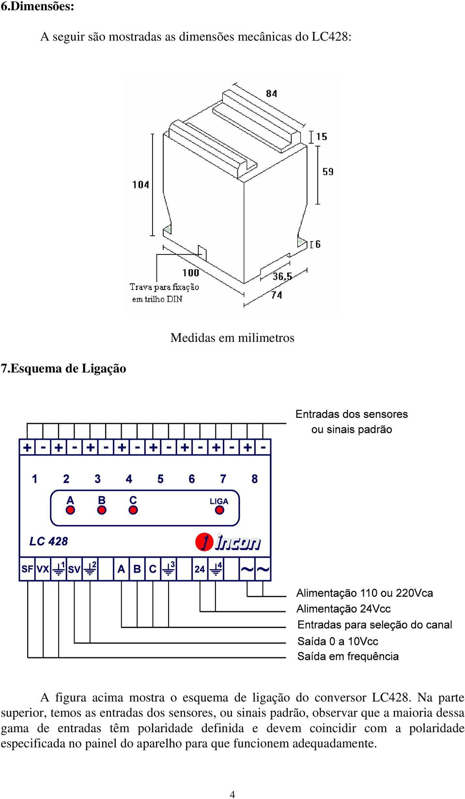 Na parte superior, temos as entradas dos sensores, ou sinais padrão, observar que a maioria dessa gama