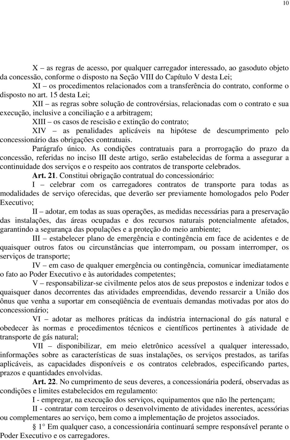 15 desta Lei; XII as regras sobre solução de controvérsias, relacionadas com o contrato e sua execução, inclusive a conciliação e a arbitragem; XIII os casos de rescisão e extinção do contrato; XIV